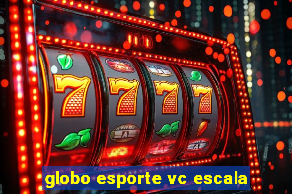 globo esporte vc escala